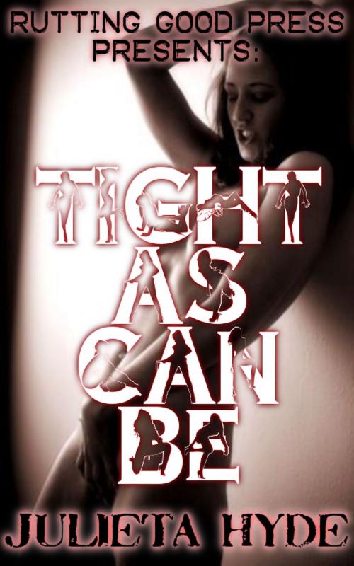 Cover of the book Tight As Can Be by Julieta Hyde, Rutting Good Press