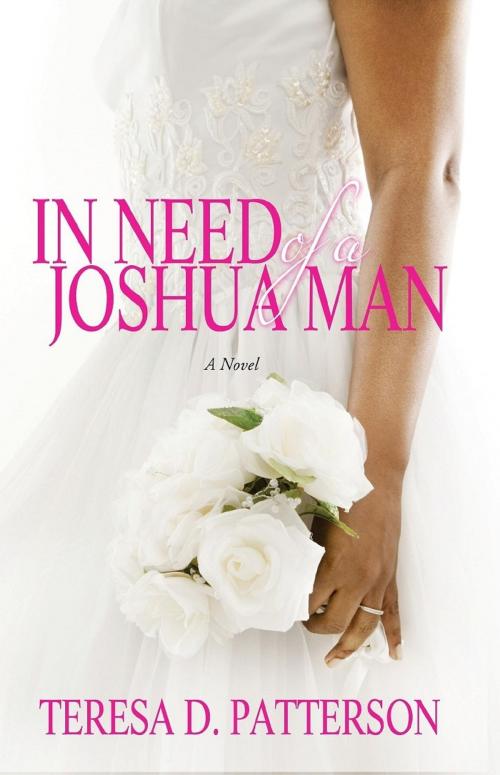 Cover of the book In Need of a Joshua Man by Teresa D. Patterson, Teresa D. Patterson