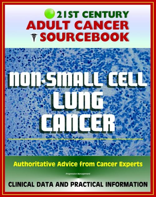 Cover of the book 21st Century Adult Cancer Sourcebook: Non-Small Cell Lung Cancer (NSCLC) - Clinical Data for Patients, Families, and Physicians by Progressive Management, Progressive Management