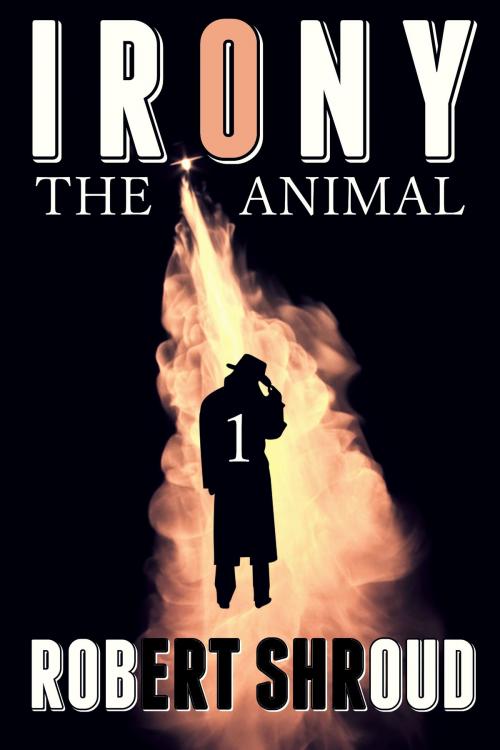 Cover of the book Irony: The Animal by Robert Shroud, Robert Shroud