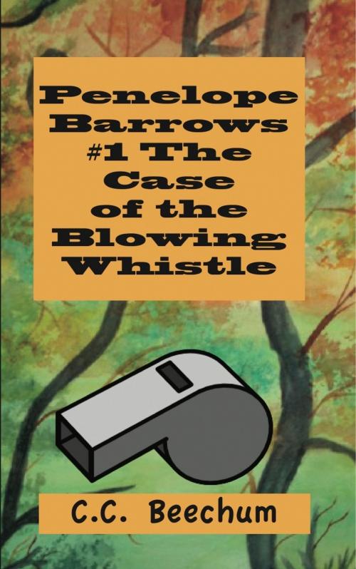 Cover of the book Penelope Barrows #1 The Case of the Blowing Whistle by CC Beechum, CC Beechum