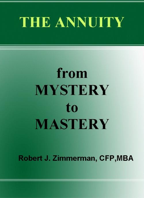 Cover of the book The Annuity-from Mystery to Mastery by Robert Zimmerman, Robert Zimmerman
