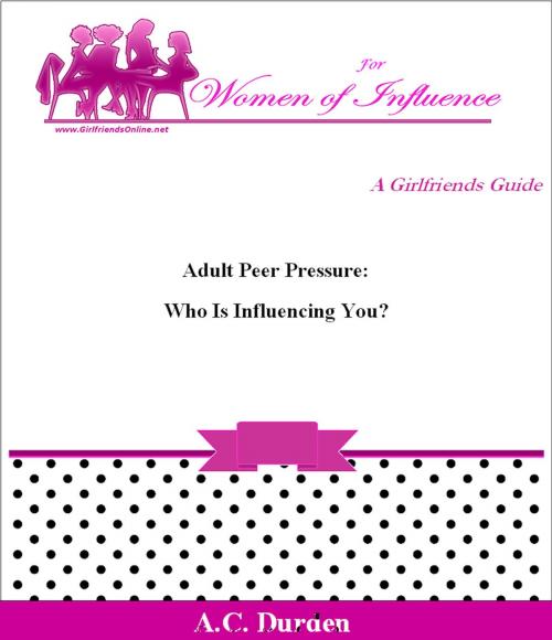 Cover of the book Adult Peer Pressure: Who is Influencing You? by A. C. Durden, A. C. Durden