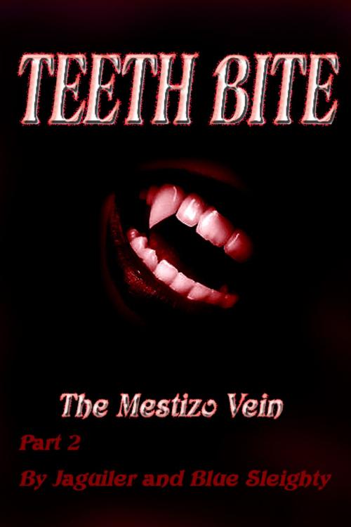 Cover of the book TEETH BITE. The Mestizo Vein: Part 2 by Blue Sleighty, Blue Sleighty