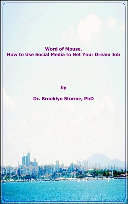 Cover of the book Word of Mouse. How to Use Social Media to Net Your Dream Job by Brooklyn Storme, Brooklyn Storme