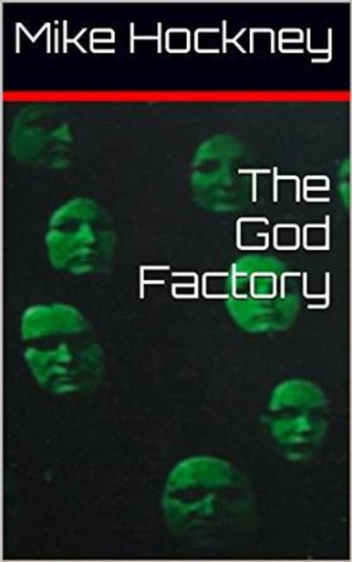 Cover of the book The God Factory by Mike Hockney, Mike Hockney