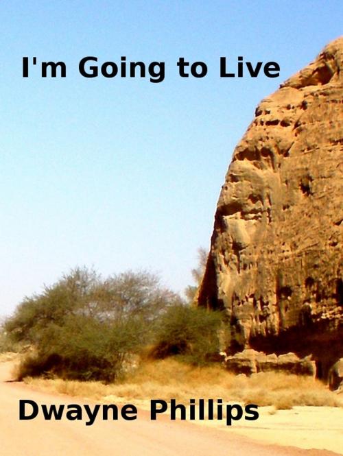 Cover of the book I'm Going to Live by Dwayne Phillips, Dwayne Phillips