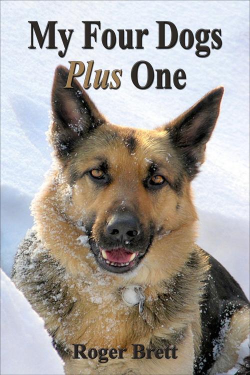 Cover of the book My Four Dogs plus One by Roger Brett, Roger Brett