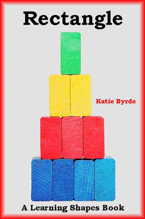 Cover of the book Rectangle: A Learning Shapes Book by Katie Byrde, Katie Byrde