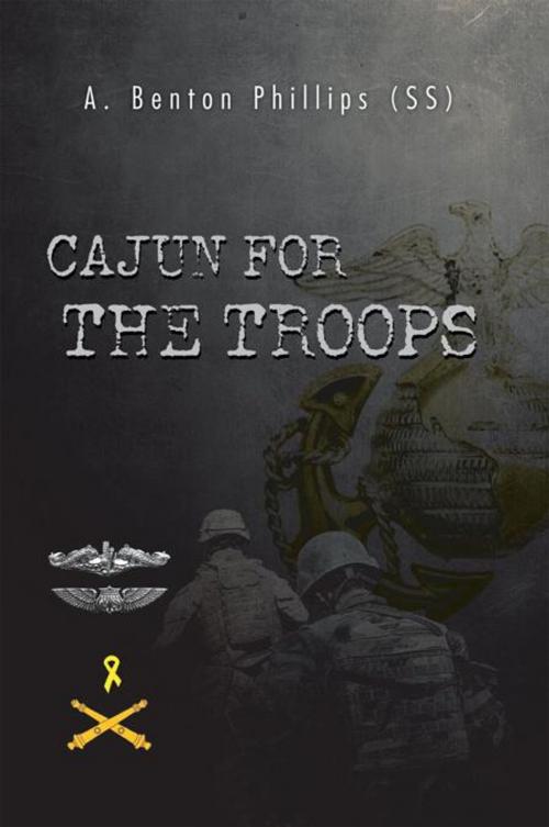 Cover of the book Cajun for the Troops by A. Benton Phillips (SS), Trafford Publishing