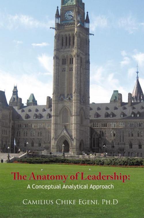 Cover of the book The Anatomy of Leadership: a Conceptual Analytical Approach by Camilius Chike Egeni, AuthorHouse