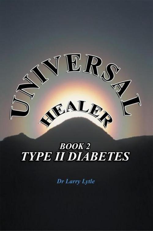 Cover of the book Universal Healer by Dr Larry Lytle, AuthorHouse