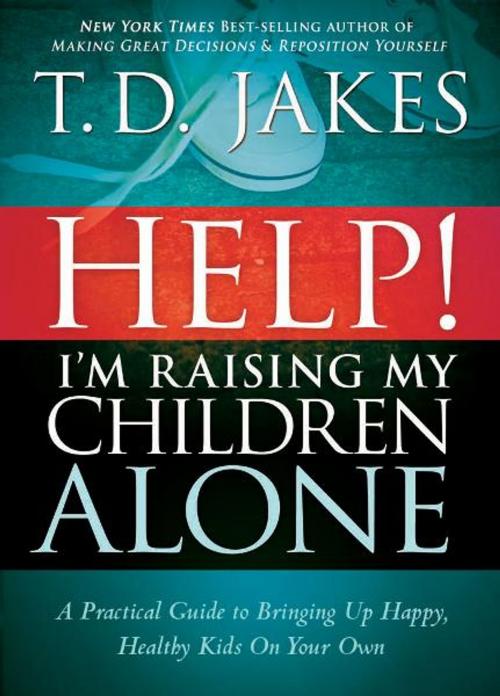 Cover of the book Help I'm Raising My Children Alone by T.D. Jakes, Charisma House