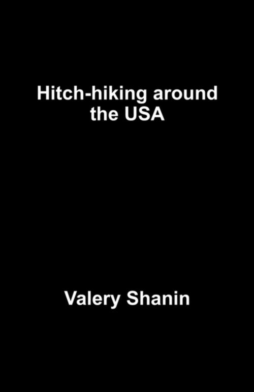 Cover of the book Hitch-hiking around the USA by Valery Shanin, FastPencil, Inc.
