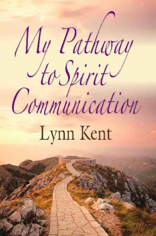 Cover of the book MY PATHWAY TO SPIRIT COMMUNICATION: A Real-life Beginning to by Linda J. Kent, BookLocker.com, Inc.