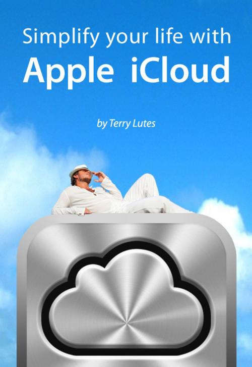 Cover of the book Simplify Your Life With Apple iCloud by Terry Lutes, BookBaby