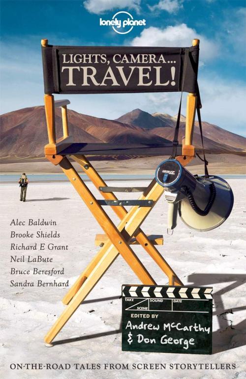 Cover of the book Lights, Camera...Travel! by Alec Baldwin, Bruce Beresford, Sandra Bernhard, Richard E Grant, Neil LaBute, Andrew McCarthy, Paulina Porizkova, Brooke Shields, Lonely Planet Global Limited