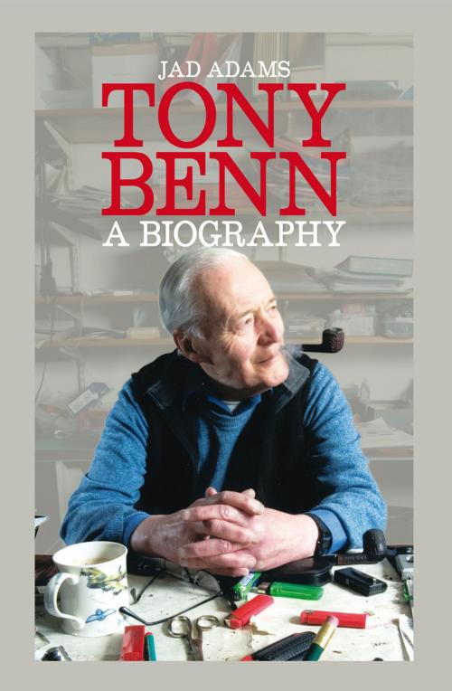 Cover of the book Tony Benn by Jad Adams, Biteback Publishing