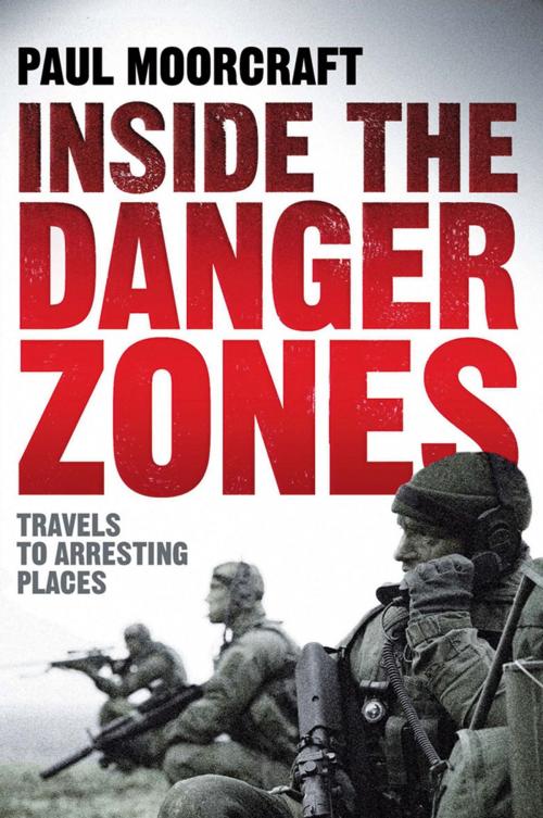 Cover of the book Inside the Danger Zones by Paul Moorcraft, Biteback Publishing