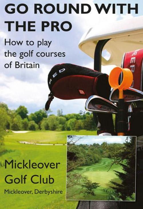 Cover of the book Go Round With The Pro - Mickleover Golf Club by Tim Coxon, JMD Media