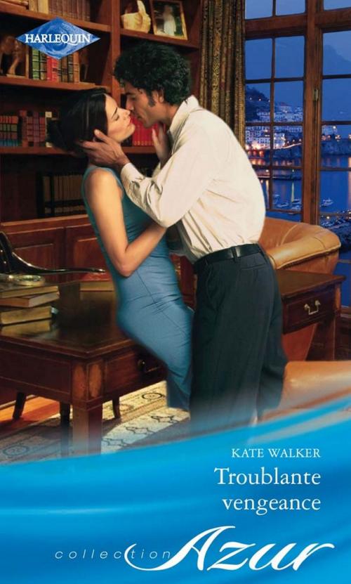 Cover of the book Troublante vengeance by Kate Walker, Harlequin