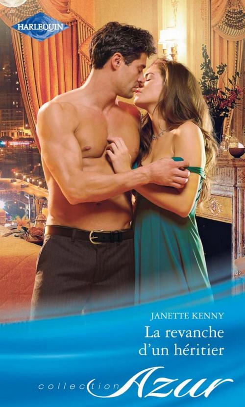 Cover of the book La revanche d'un héritier by Janette Kenny, Harlequin