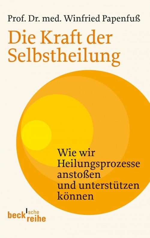 Cover of the book Die Kraft der Selbstheilung by Winfried Papenfuß, C.H.Beck