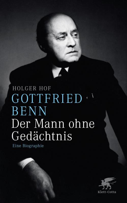 Cover of the book Gottfried Benn - der Mann ohne Gedächtnis by Holger Hof, Klett-Cotta