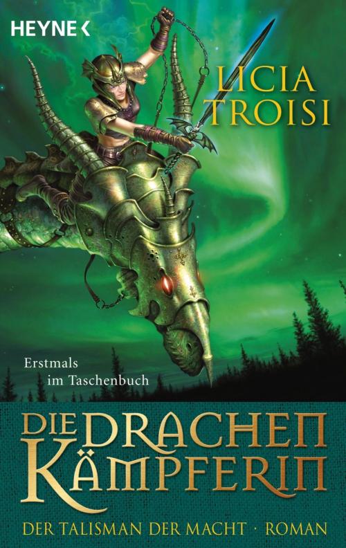 Cover of the book Die Drachenkämpferin - Der Talisman der Macht by Licia Troisi, Heyne Verlag