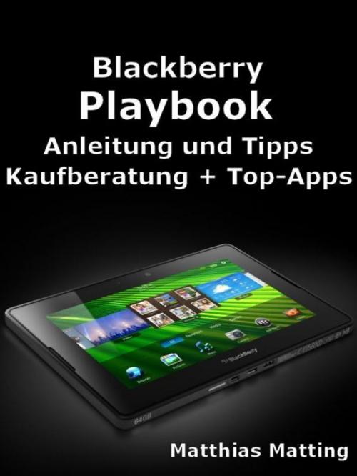 Cover of the book Blackberry Playbook - Anleitung, Tipps, Kaufberatung und Top-Apps by Matthias Matting, AO-Edition