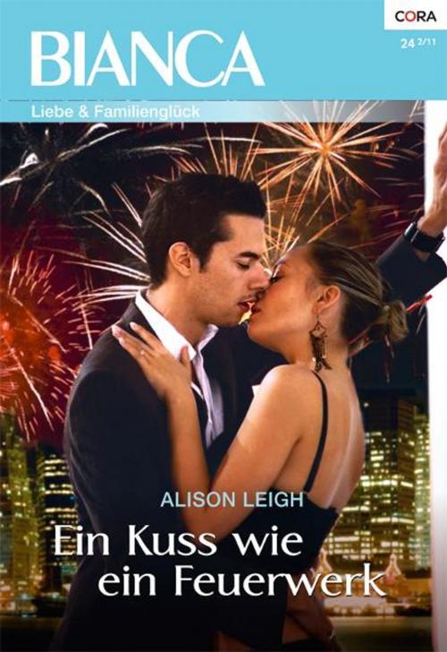 Cover of the book Ein Kuss wie ein Feuerwerk by ALISON LEIGH, CORA Verlag