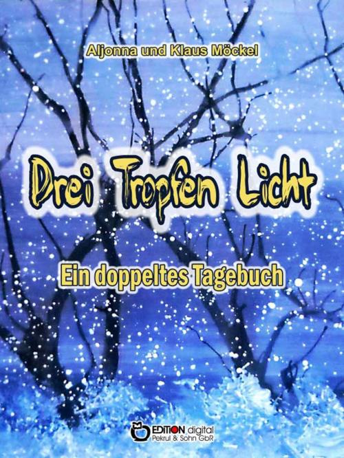 Cover of the book Drei Tropfen Licht by Aljonna Möckel, Klaus Möckel, EDITION digital