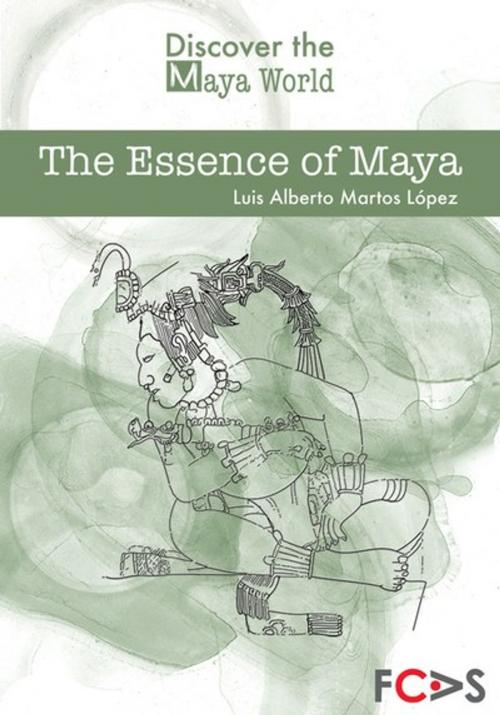 Cover of the book The Essence of Maya by Luis Alberto Martos López, Fundación Cultural Armella Spitalier