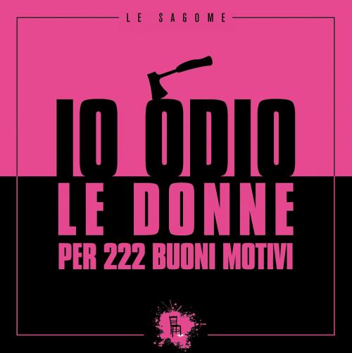 Cover of the book Io odio le donne per 222 buoni motivi by Federico Riva, Sagoma