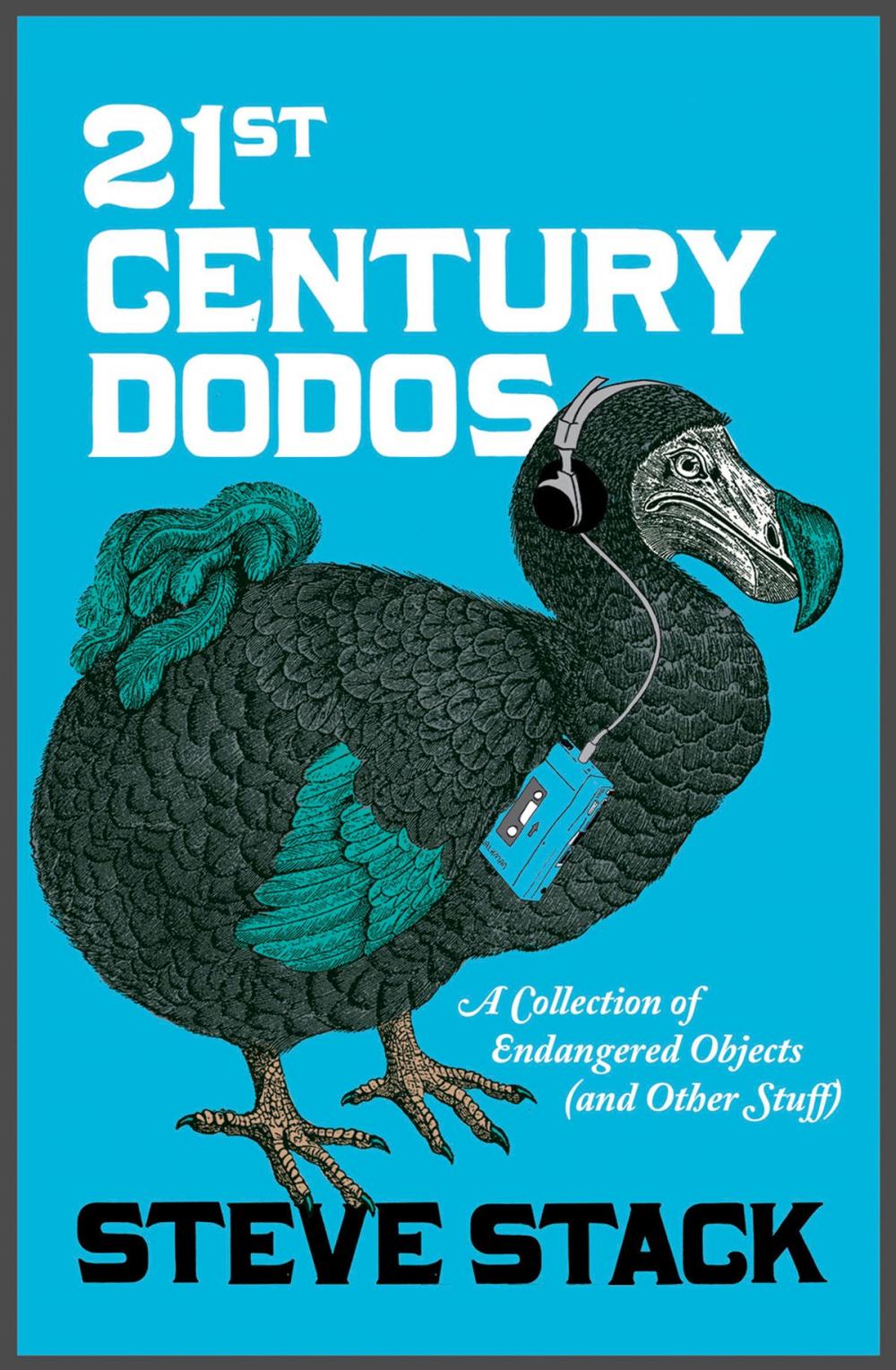 Big bigCover of 21st Century Dodos: A Collection of Endangered Objects (and Other Stuff)