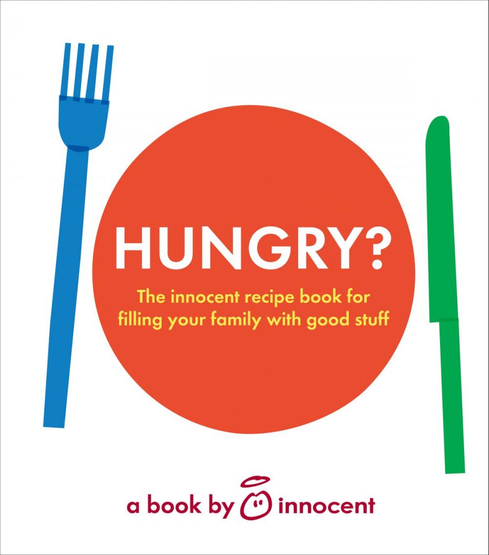 Big bigCover of innocent hungry?: The innocent recipe book for filling your family with good stuff