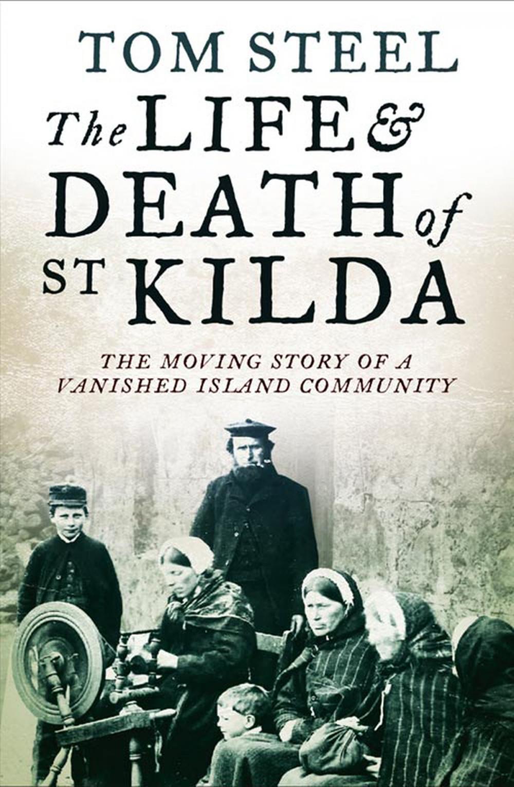 Big bigCover of The Life and Death of St. Kilda: The moving story of a vanished island community