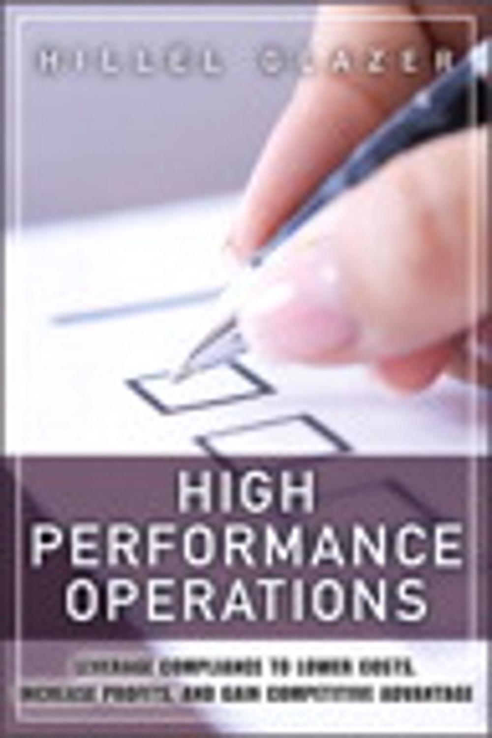 Big bigCover of High Performance Operations: Leverage Compliance to Lower Costs, Increase Profits, and Gain Competitive Advantage