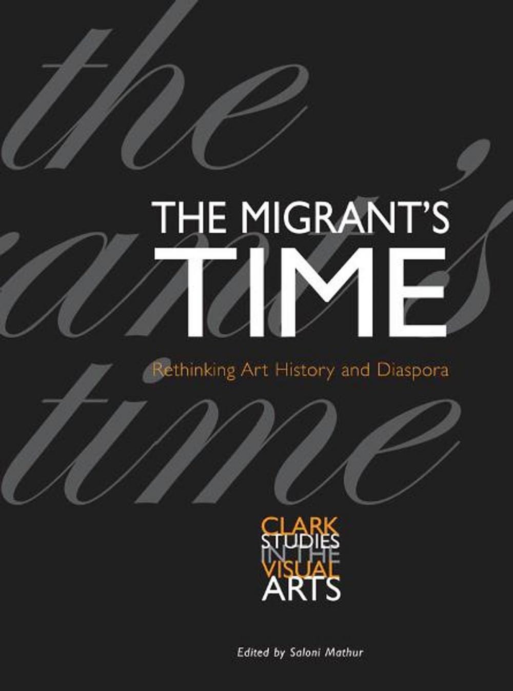 Big bigCover of The Migrant's Time: Rethinking Art History and Diaspora