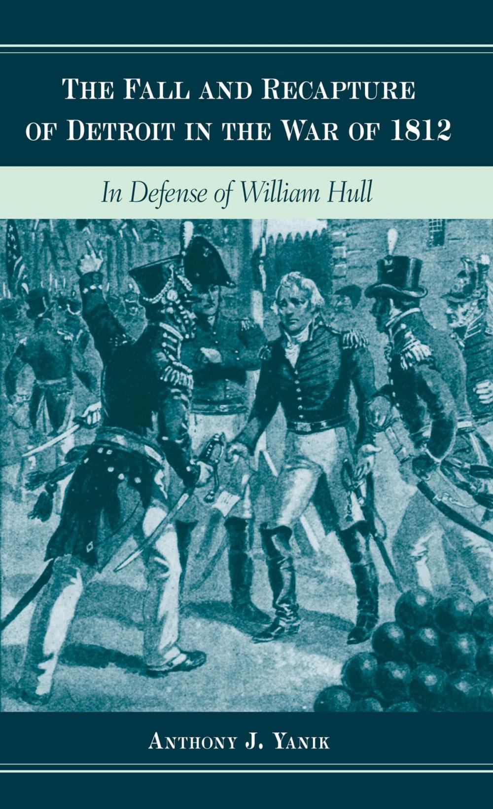 Big bigCover of The Fall and Recapture of Detroit in the War of 1812: In Defense of William Hull