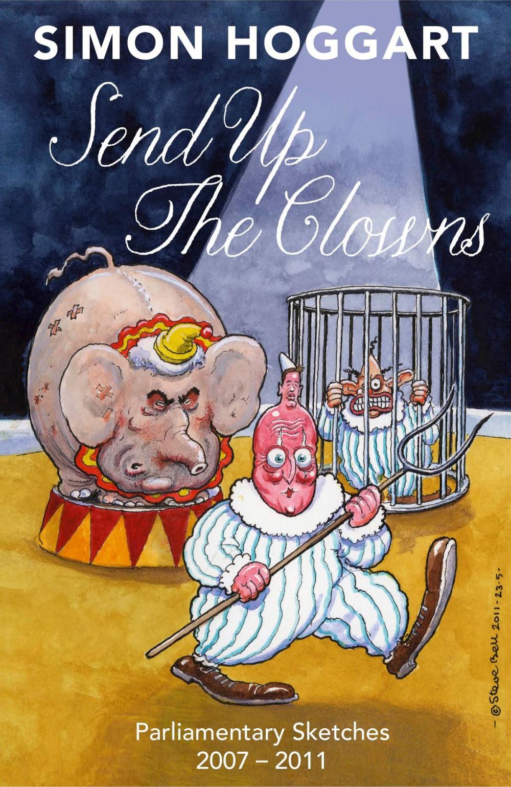 Big bigCover of Send Up the Clowns: Parliamentary Sketches: 2007 2011