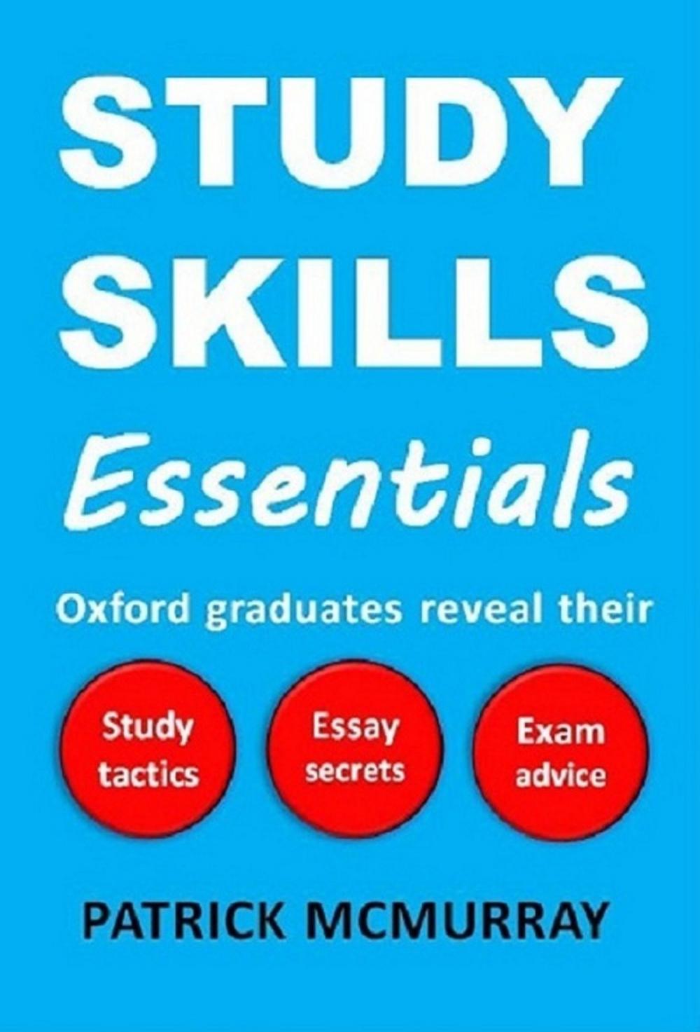 Big bigCover of Study Skills Essentials: Oxford Graduates Reveal Their Study Tactics, Essay Secrets and Exam Advice