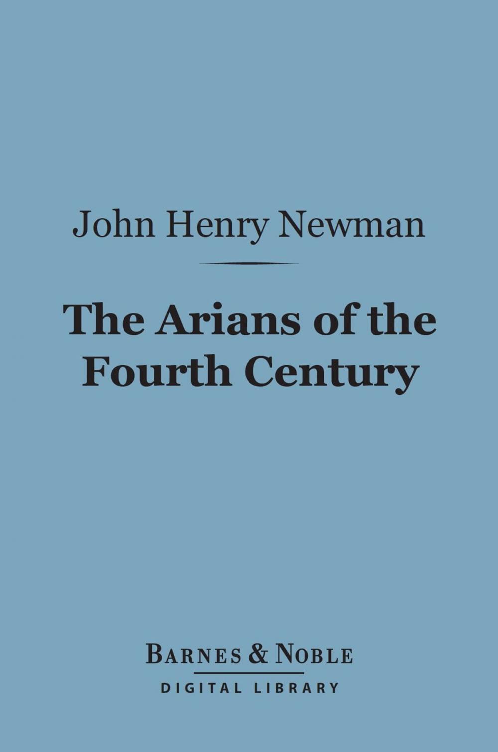 Big bigCover of The Arians of the Fourth Century (Barnes & Noble Digital Library)