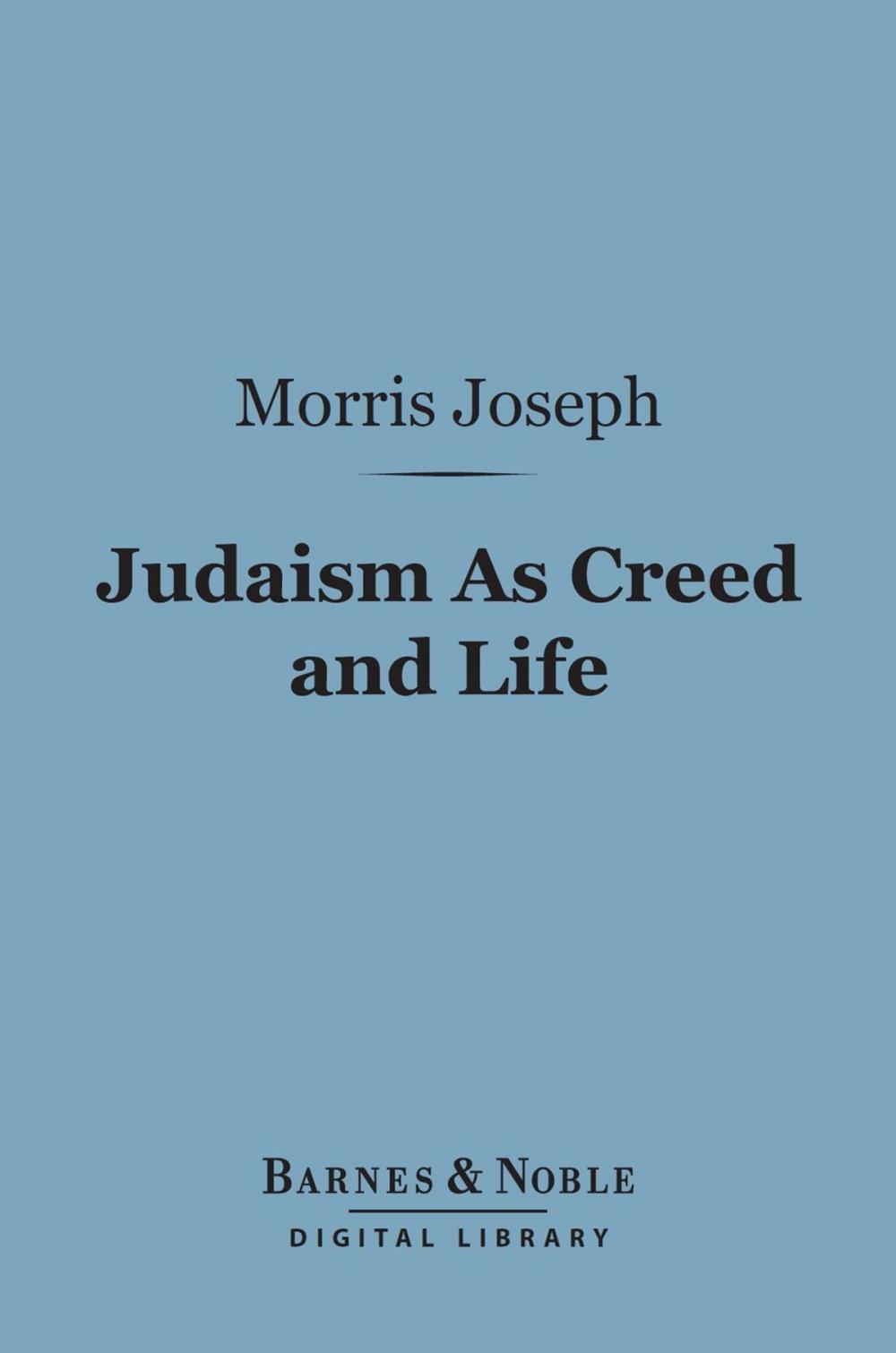 Big bigCover of Judaism As Creed and Life (Barnes & Noble Digital Library)