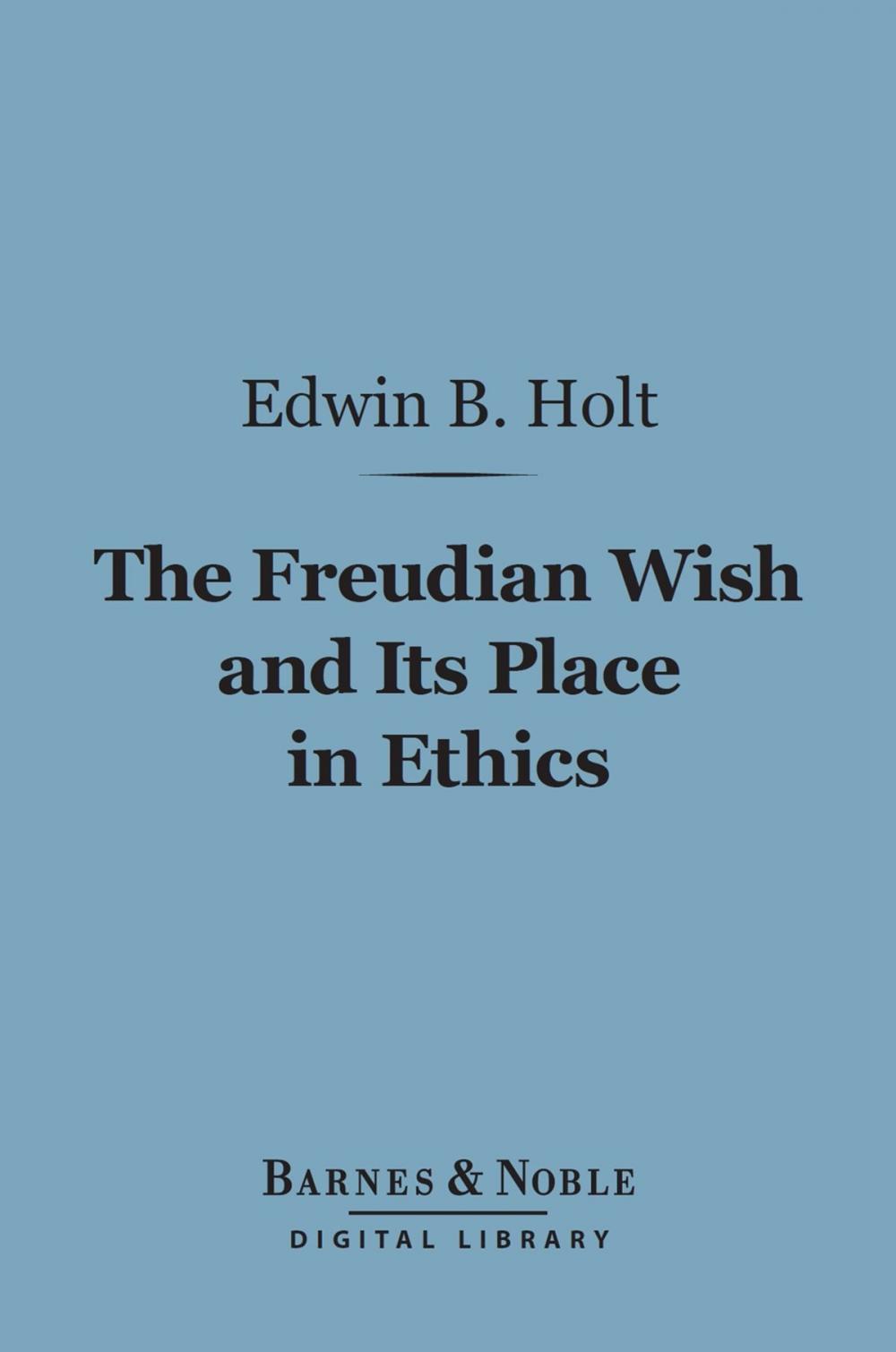 Big bigCover of The Freudian Wish and Its Place in Ethics (Barnes & Noble Digital Library)