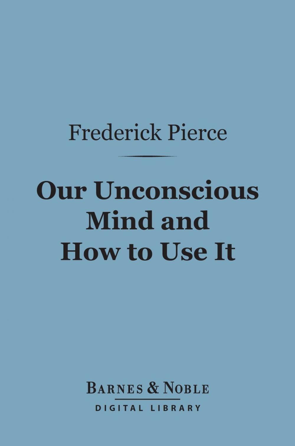 Big bigCover of Our Unconscious Mind and How to Use It (Barnes & Noble Digital Library)