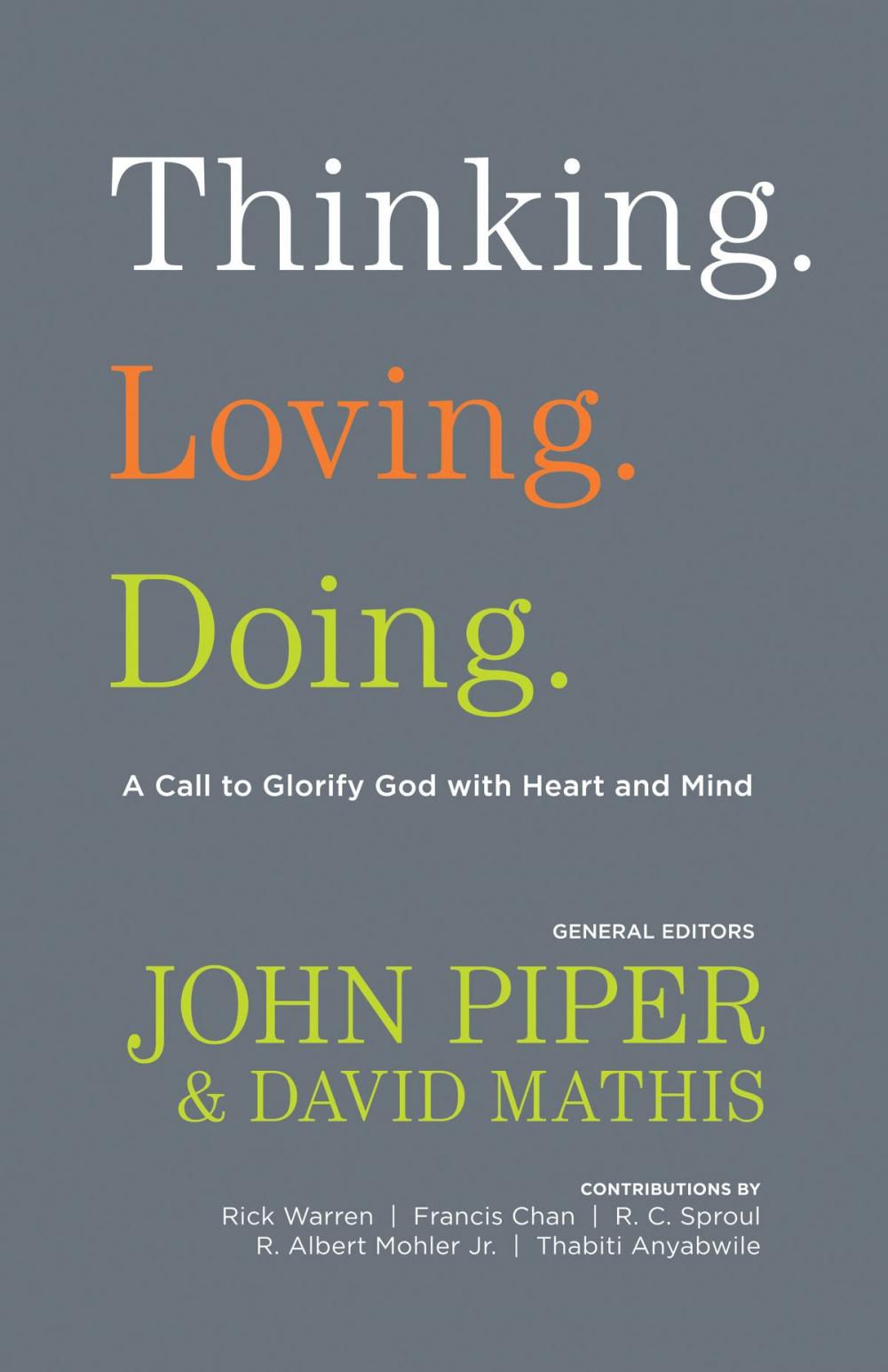 Big bigCover of Thinking. Loving. Doing. (Contributions by: R. Albert Mohler Jr., R. C. Sproul, Rick Warren, Francis Chan, John Piper, Thabiti Anyabwile)