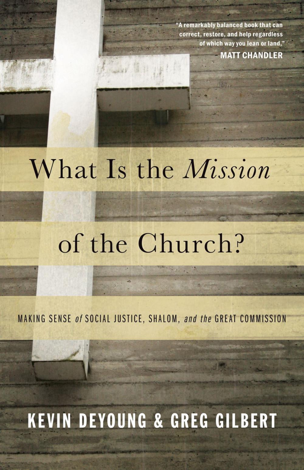 Big bigCover of What Is the Mission of the Church?: Making Sense of Social Justice, Shalom, and the Great Commission