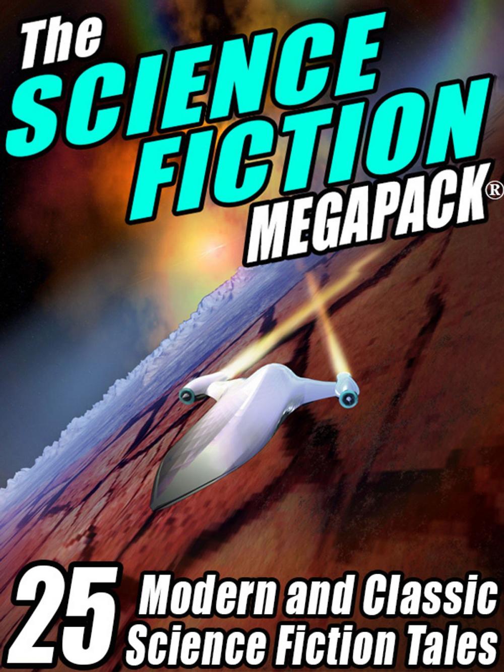 Big bigCover of The Science Fiction Megapack: 25 Classic Science Fiction Stories