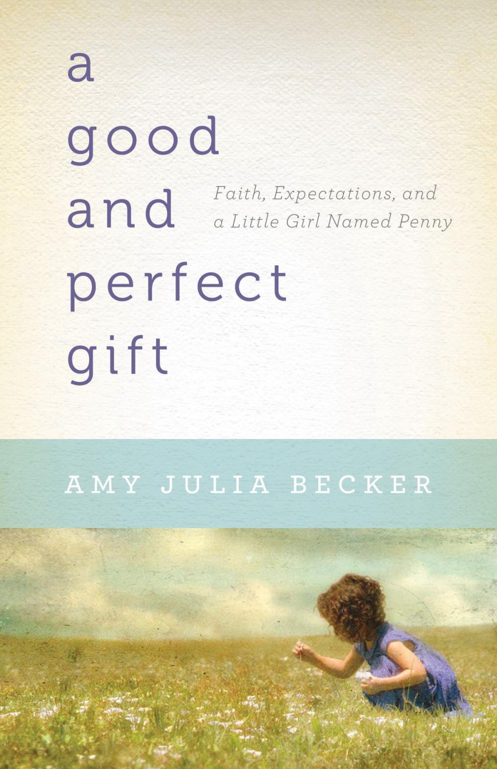 Big bigCover of Good and Perfect Gift, A: Faith, Expectations, and a Little Girl Named Penny